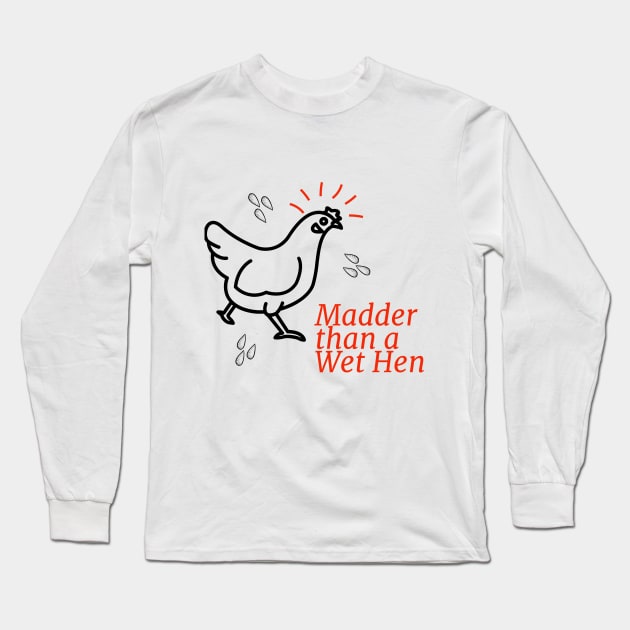 Madder than a Wet Hen Long Sleeve T-Shirt by Shell Photo & Design